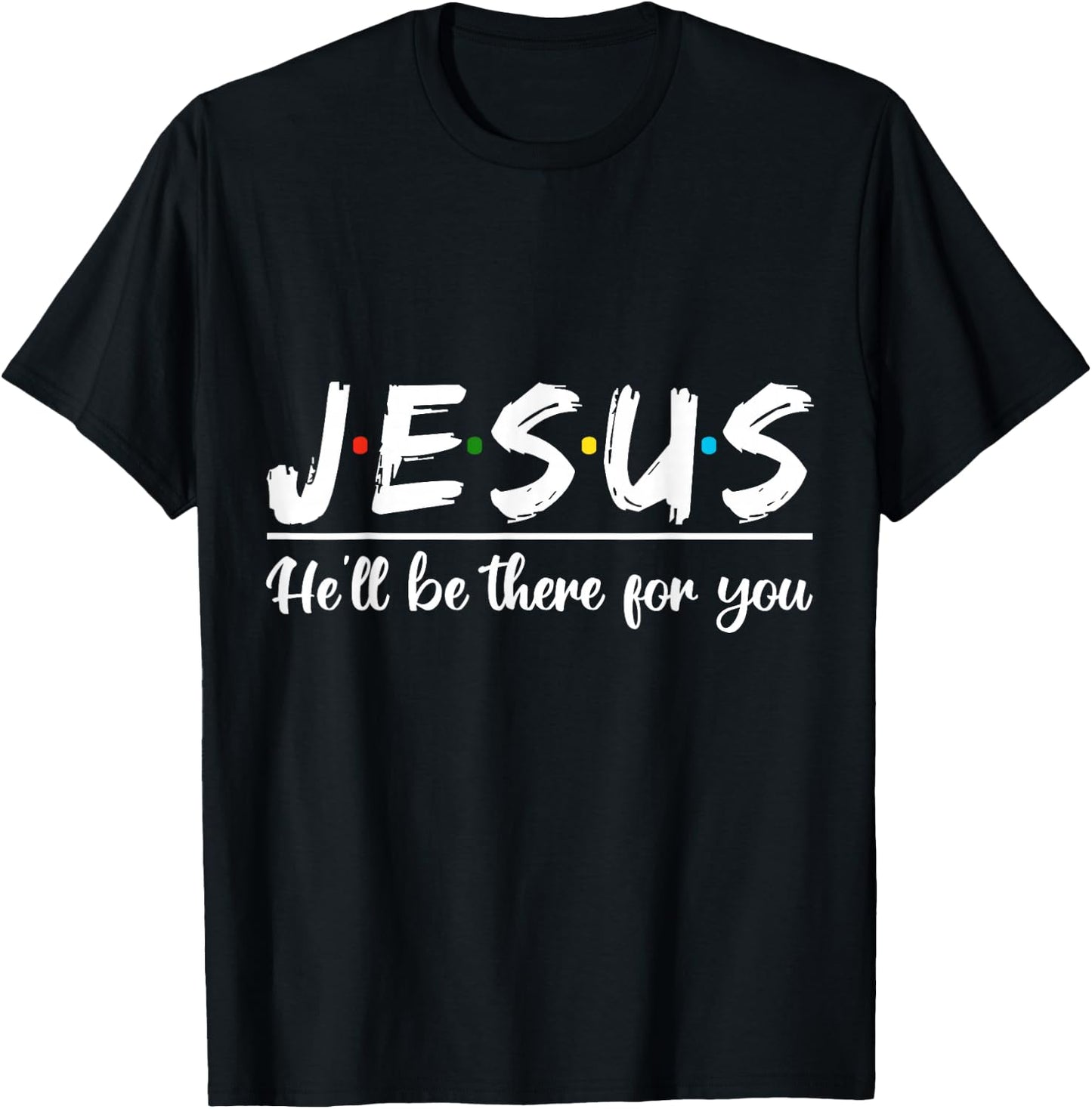Jesus He'll Be There For You Faith Quote T-Shirt - T-Shirt | Black
