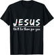 Jesus He'll Be There For You Faith Quote T-Shirt - T-Shirt | Black