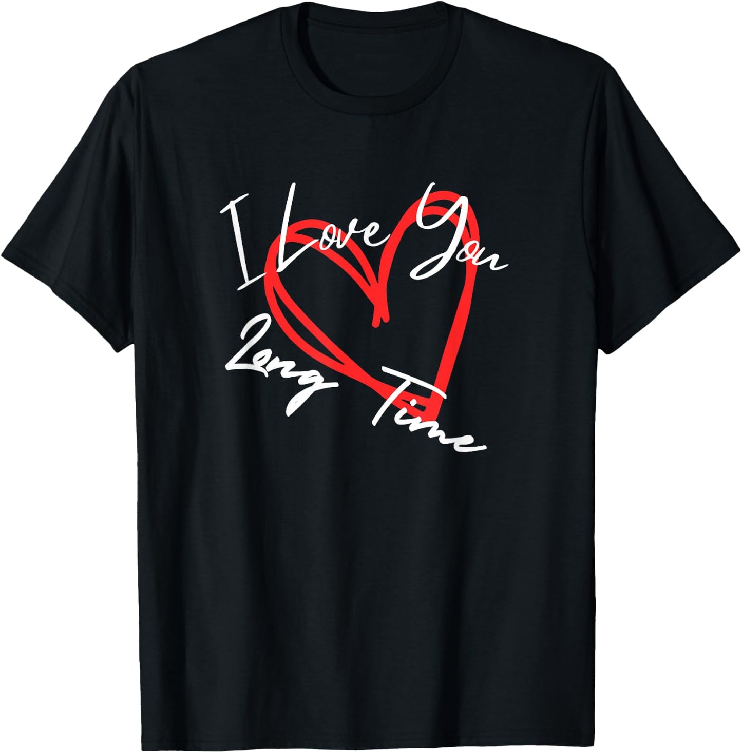 I Love You Long Time, I Love You More heart design T-Shirt - T-Shirt | Black
