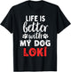 Dog Name Loki Life Is Better With My Dog Named Loki Women Kids T-Shirt - T-Shirt | Black