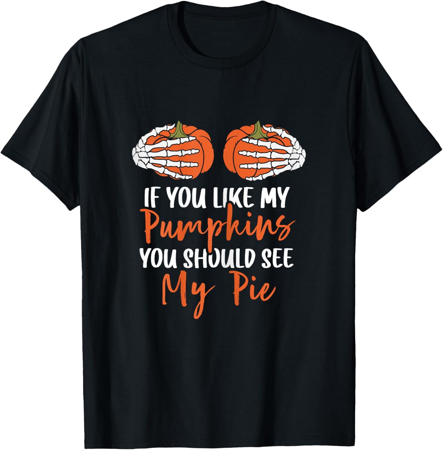 If You Like My Pumpkins You Should See My Pie Halloween T-Shirt - T-Shirt | Black