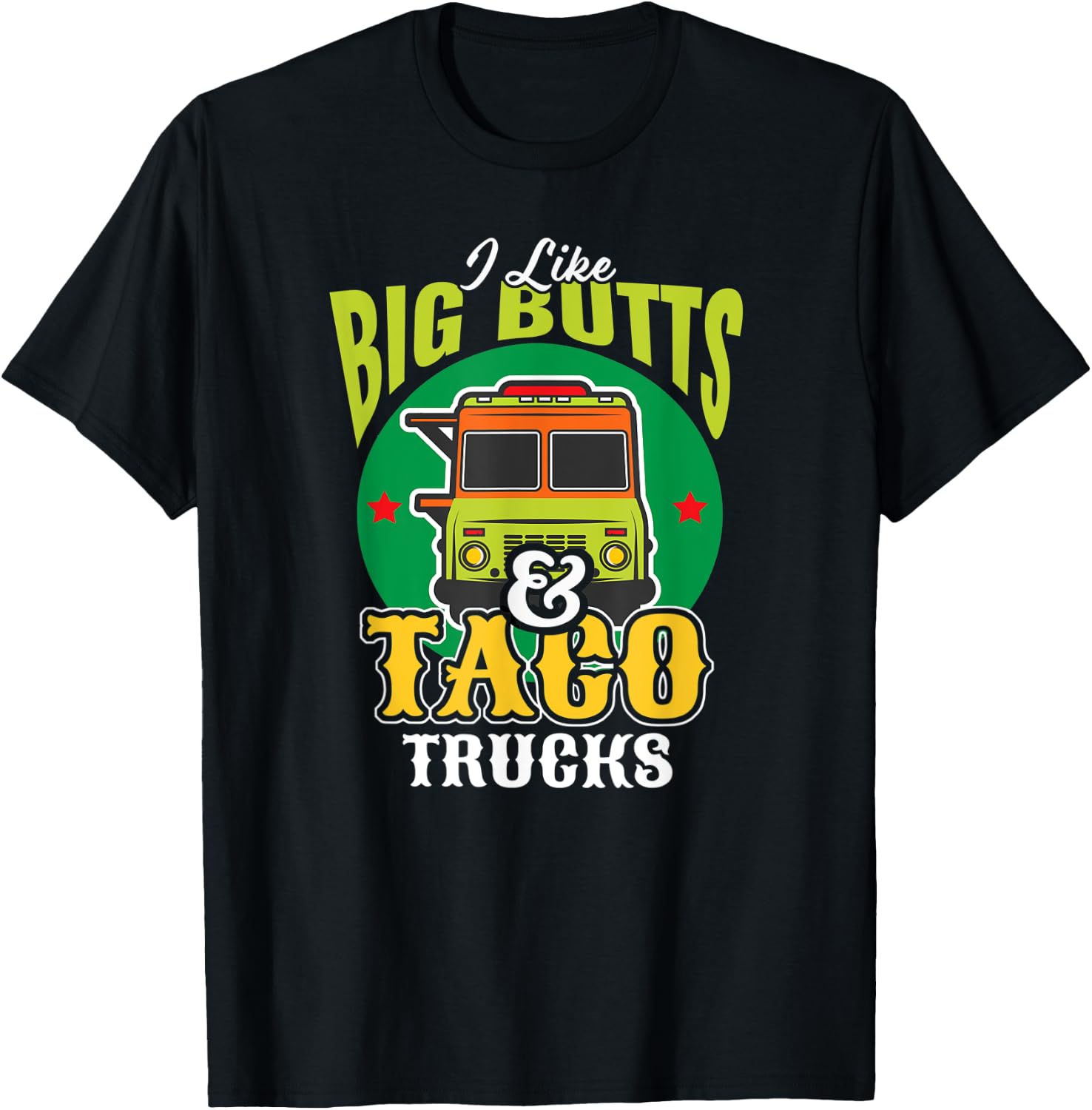 I Like Big Butts & Taco Trucks Funny Mexican Food Lover T-Shirt - T-Shirt | Black