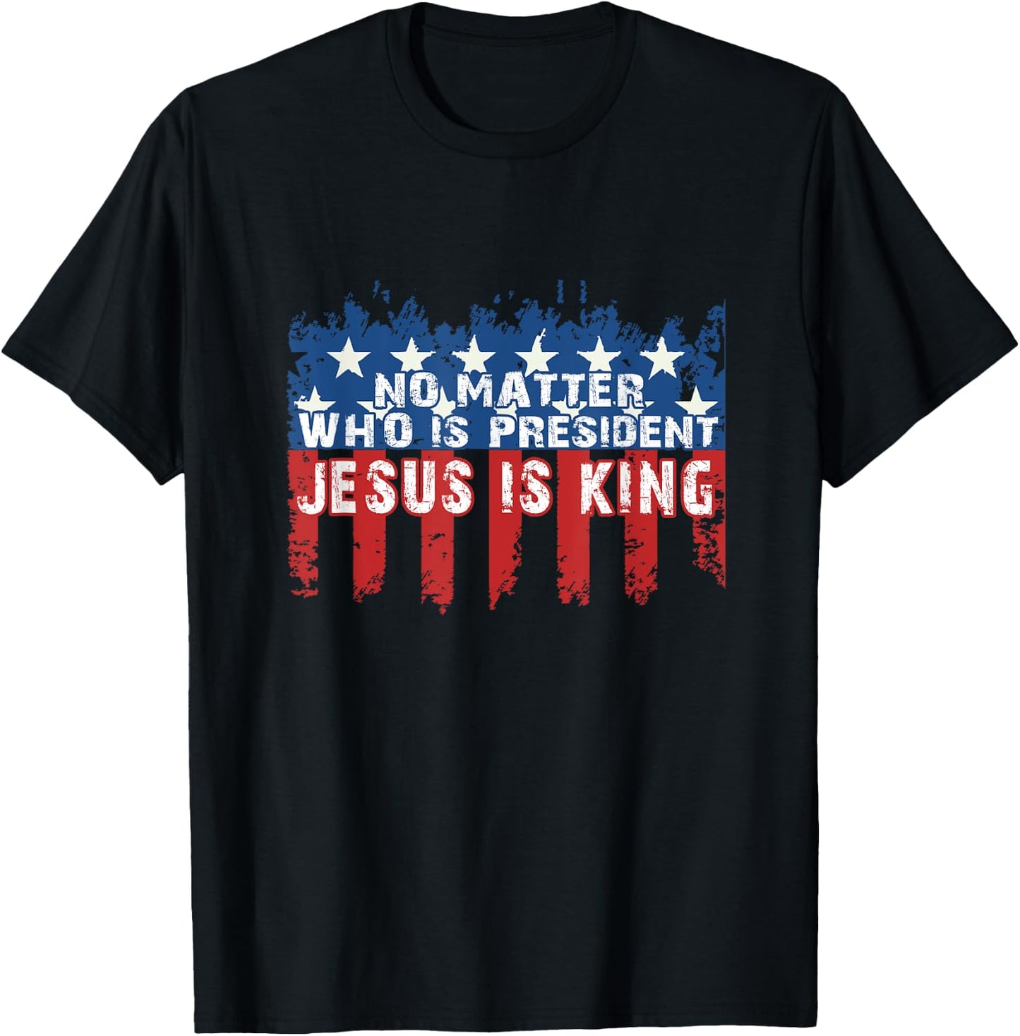 Jesus is King Not Matter Who is President T-Shirt - T-Shirt | Black