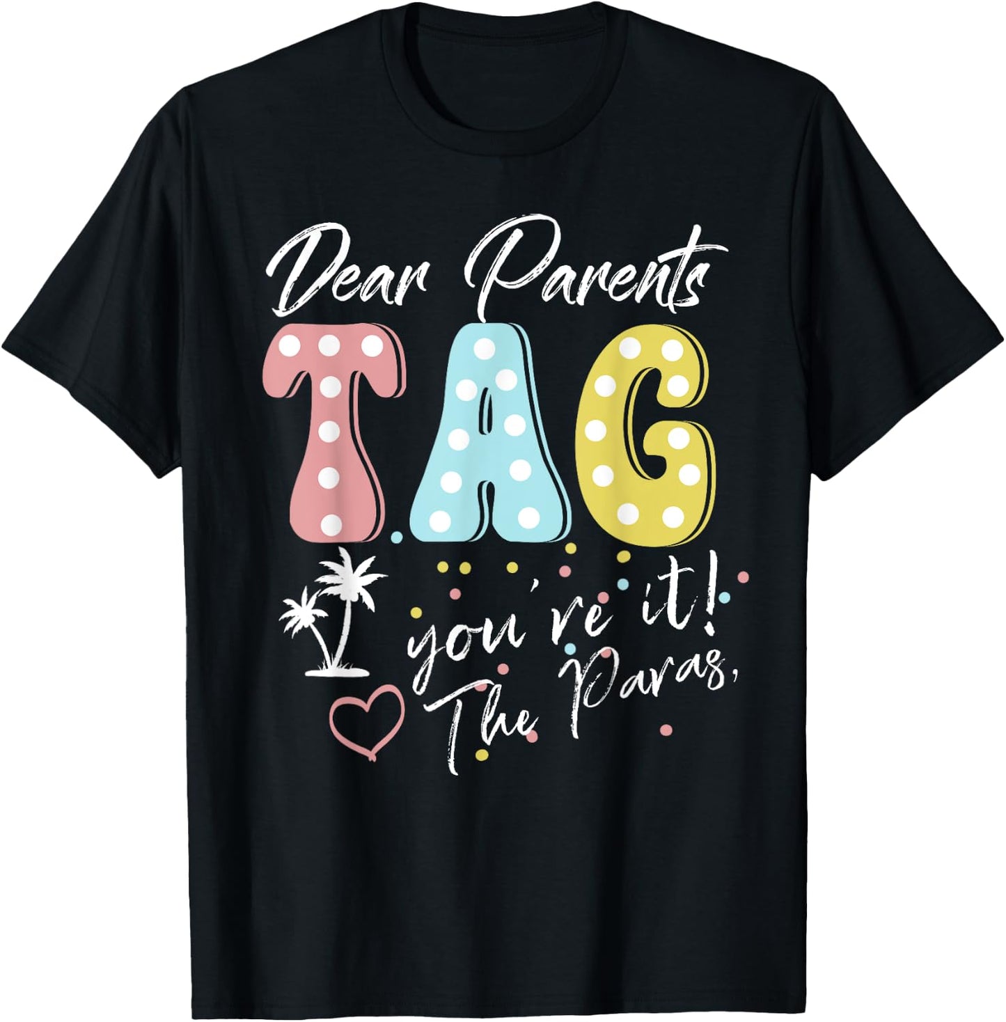 Dear Parents Tag You're It Love Paraprofessionals Funny T-Shirt - T-Shirt | Black
