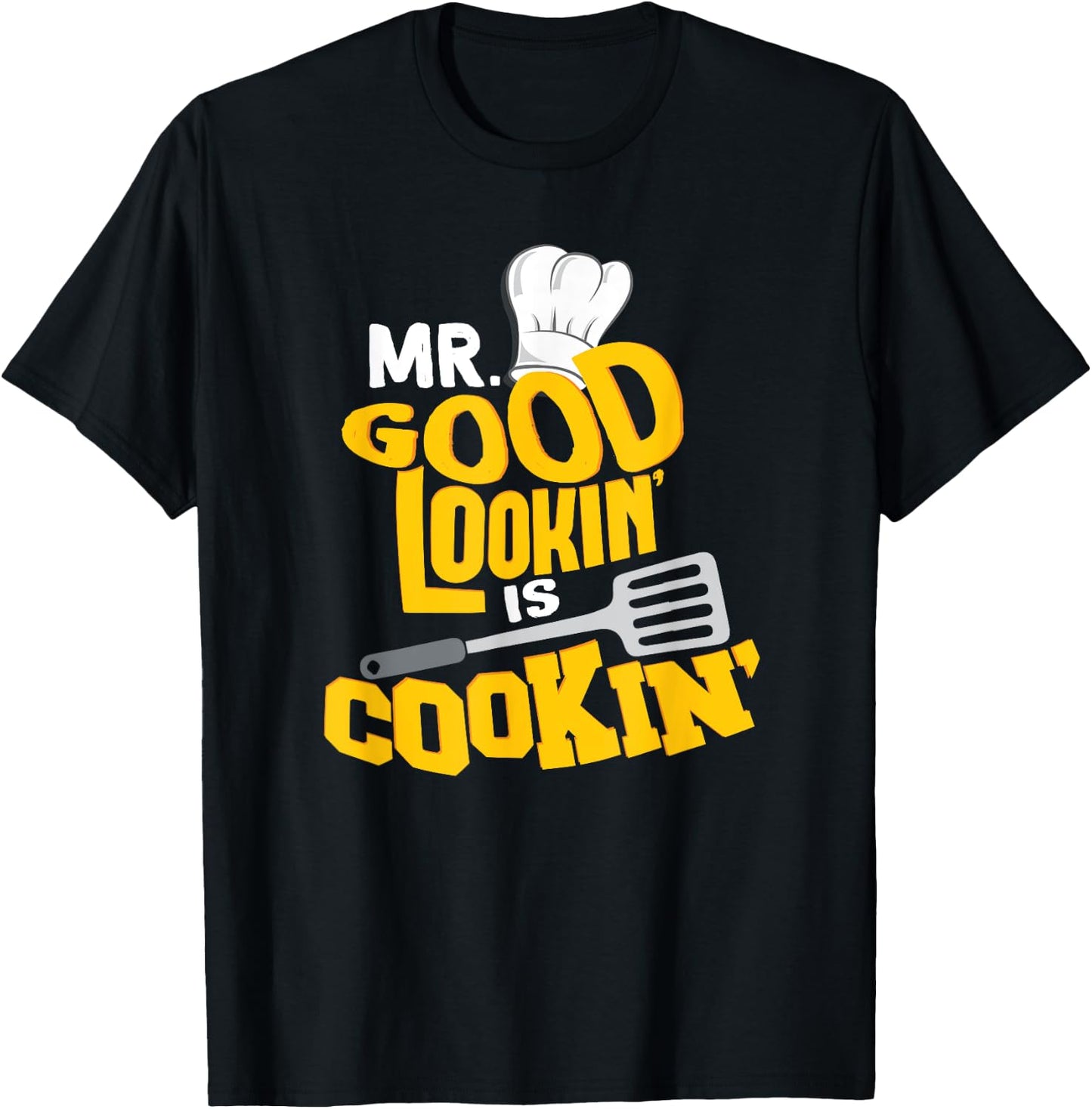 Mr. Good Lookin' is Cookin'! Funny Grilling SHirt T-Shirt - T-Shirt | Black