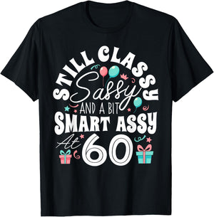 Still Classy Sassy And A Bit Smart Assy At 60 60th Birthday T-Shirt - T-Shirt | Black