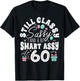 Still Classy Sassy And A Bit Smart Assy At 60 60th Birthday T-Shirt - T-Shirt | Black