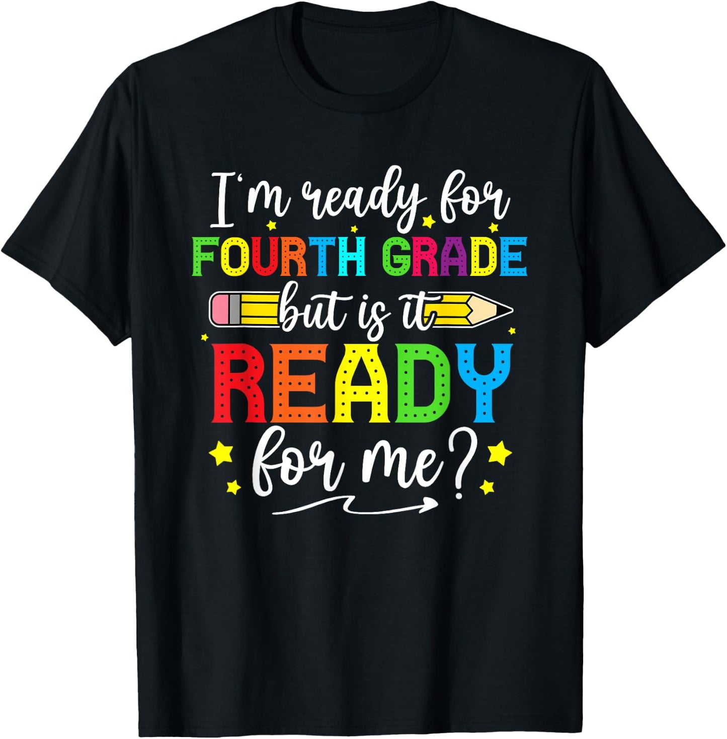 I'm Ready For Fourth Grade But Is It Ready For Me Students T-Shirt - T-Shirt | Black
