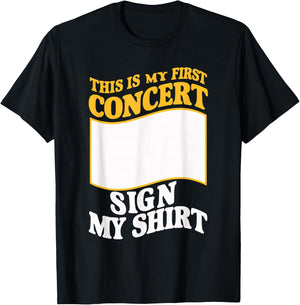 This Is My First Concert Sign My T-Shirt - T-Shirt | Black