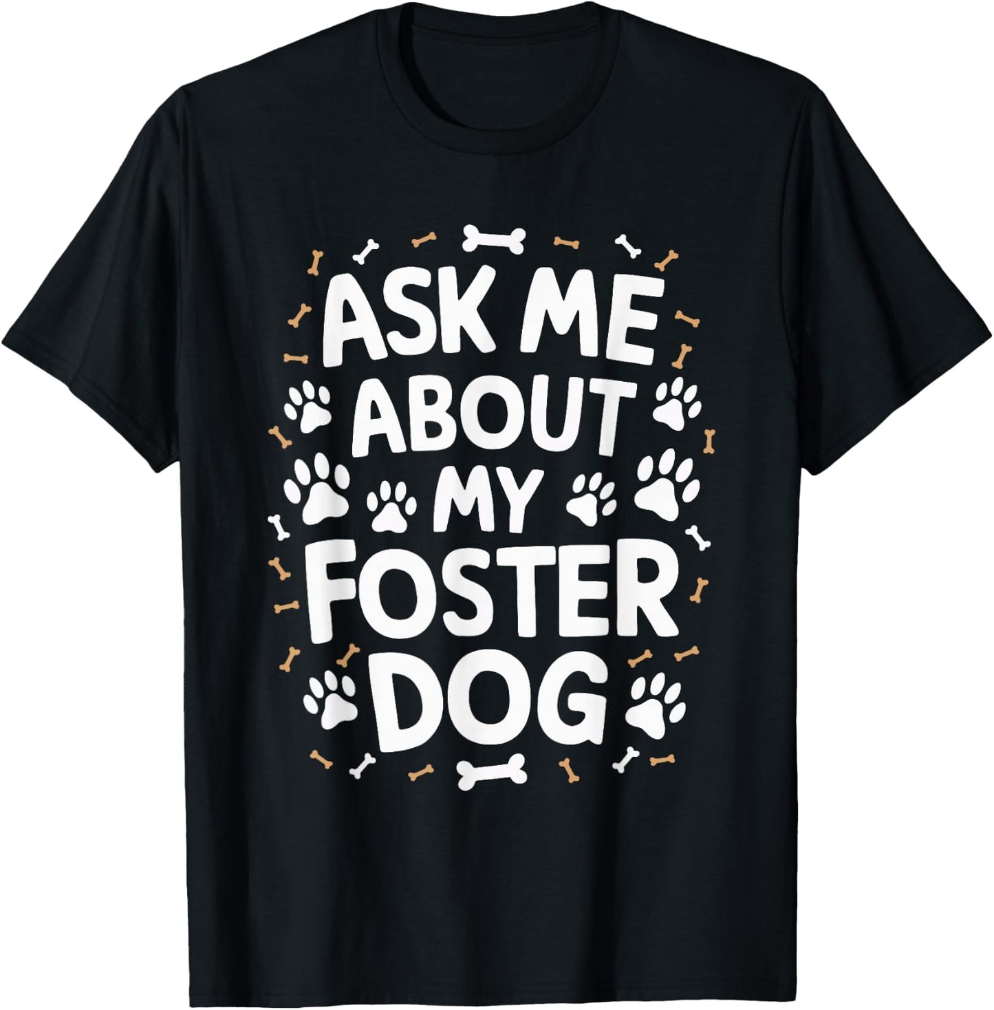 Ask Me About My Foster Dog T-Shirt - T-Shirt | Black