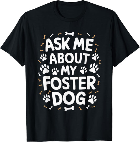 Ask Me About My Foster Dog T-Shirt - T-Shirt | Black