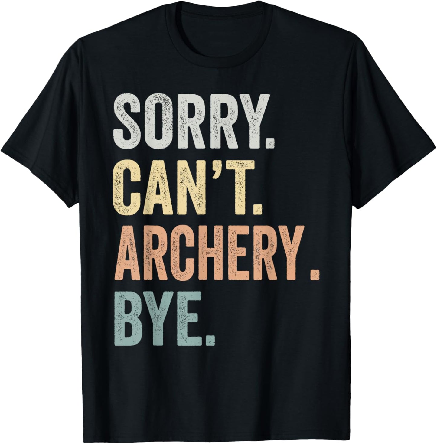 Sorry Can't Archery Bye Funny Archery Lovers T-Shirt - T-Shirt | Black