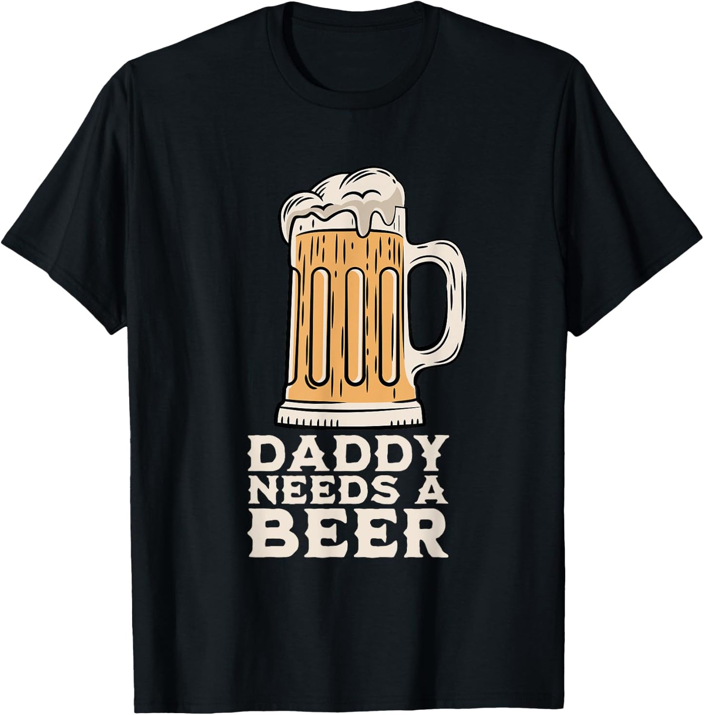 Daddy Needs A Beer Funny Design for Beer Lover Dad Men T-Shirt - T-Shirt | Black
