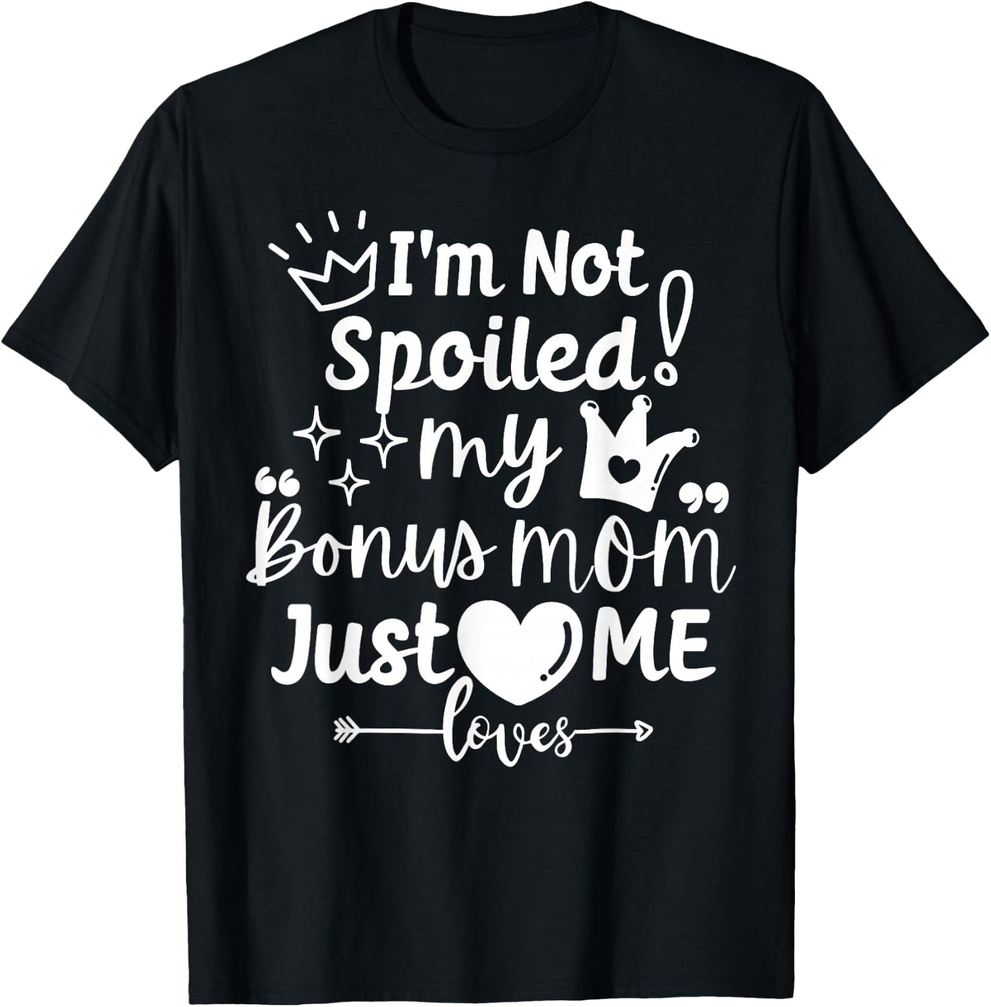 I'm Not Spoiled My Bonus Mom Just Loves Me Favorite Children T-Shirt - T-Shirt | Black