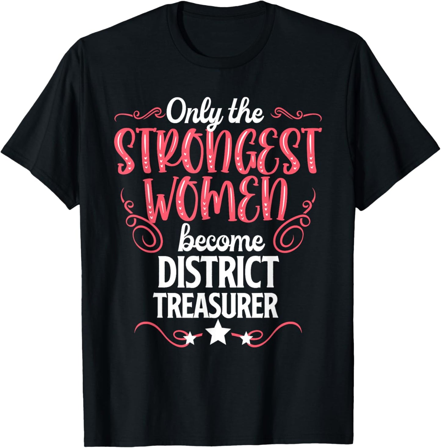 Only The Strongest Women Become District Treasurer T-Shirt - T-Shirt | Black