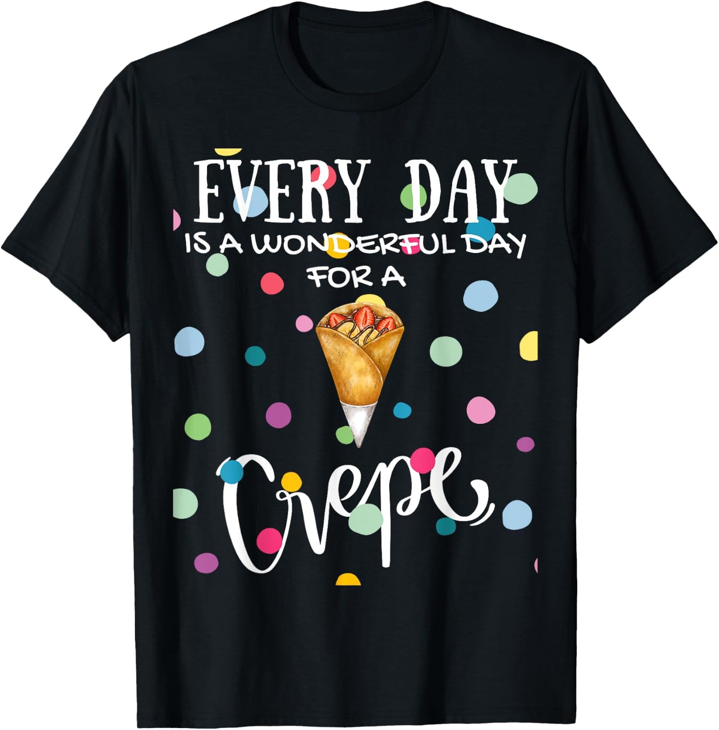 Funny Every Day Is A Wonderful Day For A Crepe Brunch T-Shirt - T-Shirt | Black