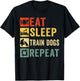 Eat Sleep Train Dogs Repeat Retro Funny Dog Trainer Training T-Shirt - T-Shirt | Black