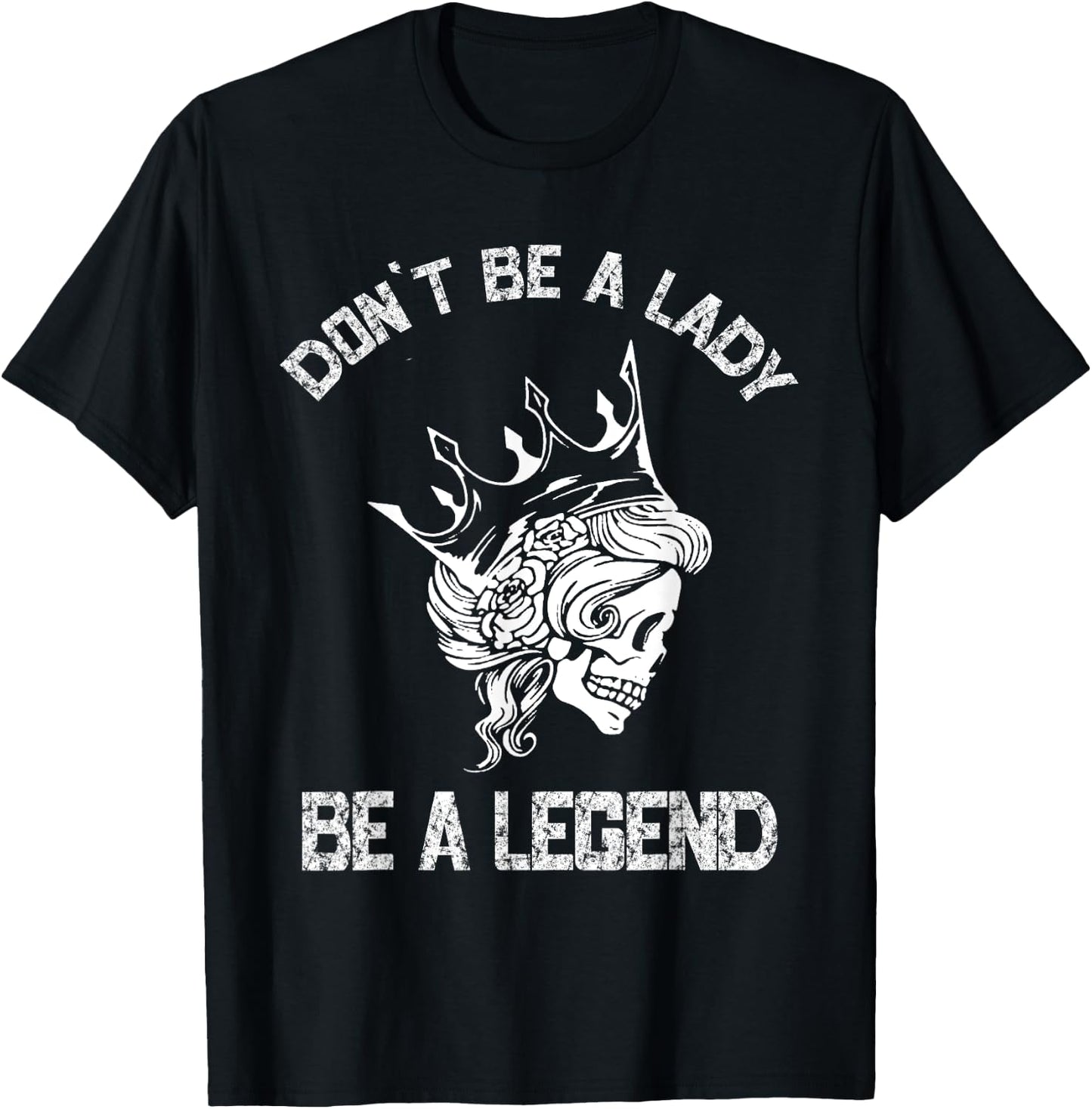 Don't Be A Lady Be A Legend Lady T-Shirt - T-Shirt | Black