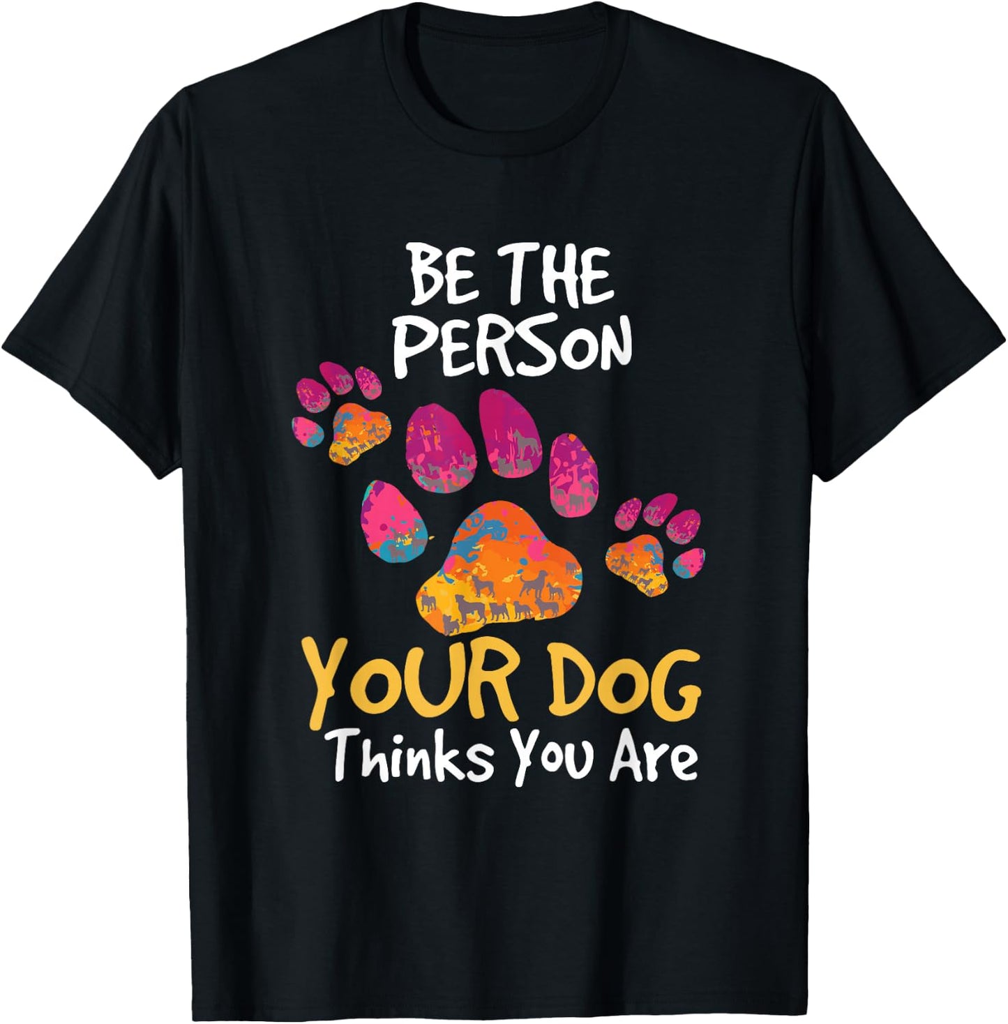 Be the Person Your Dog Thinks You Are Cute Quote T-Shirt - T-Shirt | Black