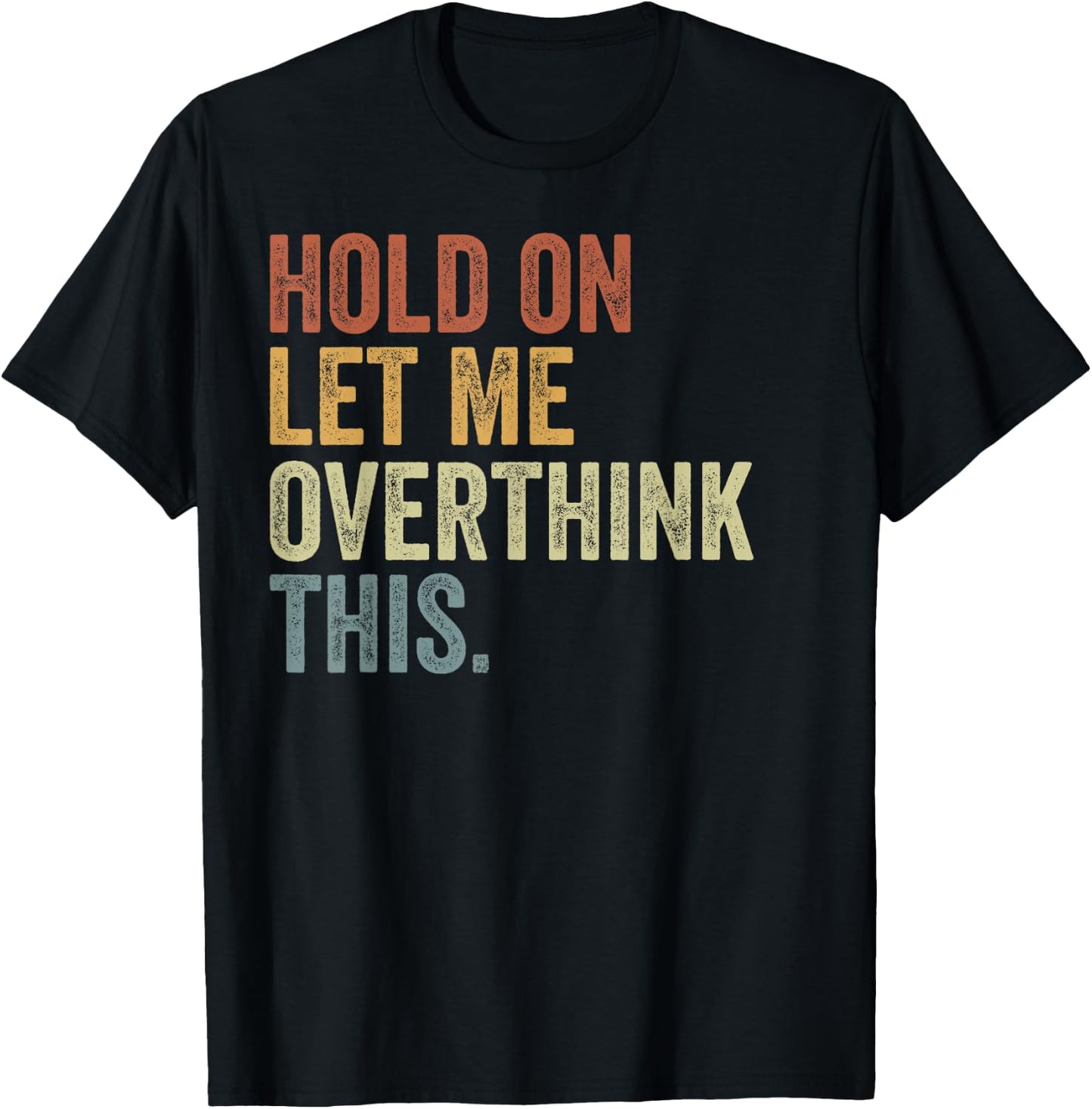Hold On Let Me Overthink This Funny Sayings Vintage T-Shirt - T-Shirt | Black