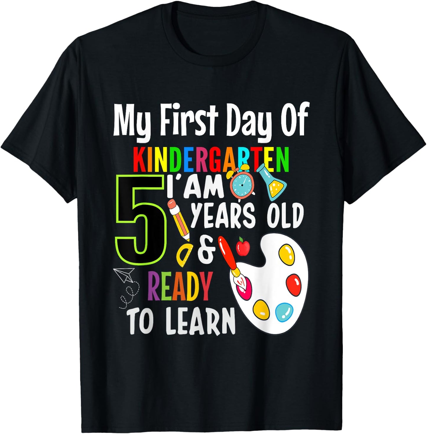 My First Day Of Kindergarten I'm 5 Years And Ready To Learn T-Shirt - T-Shirt | Black