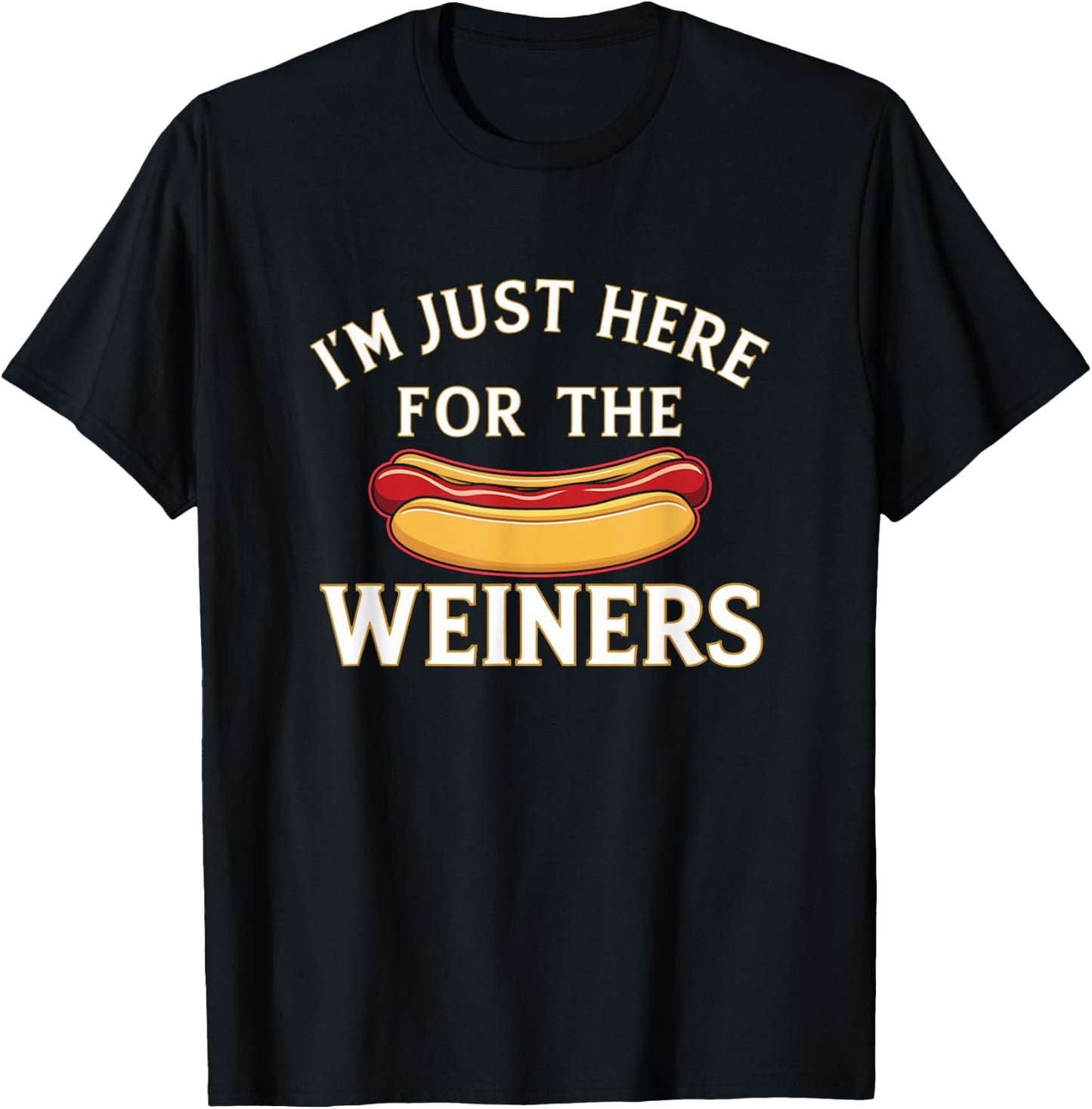 I'm Just Here For The Weiners T-Shirt - T-Shirt | Black