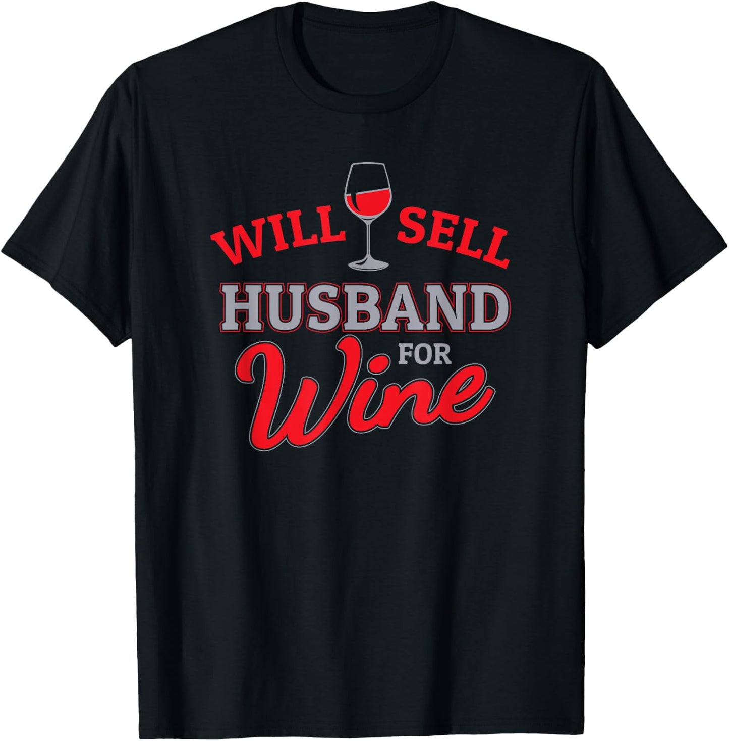 Will Sell Husband for Wine Glass - Cabernet or Red Wine T-Shirt - T-Shirt | Black