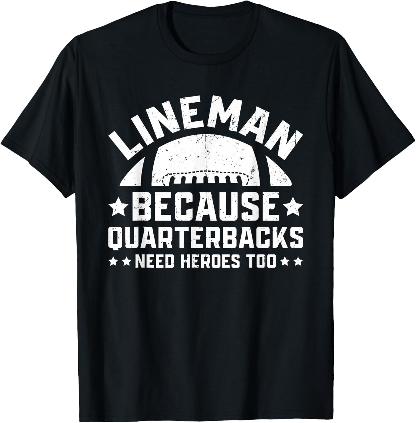 Lineman Because Quarterbacks Need Heroes | Football Line T-Shirt - T-Shirt | Black