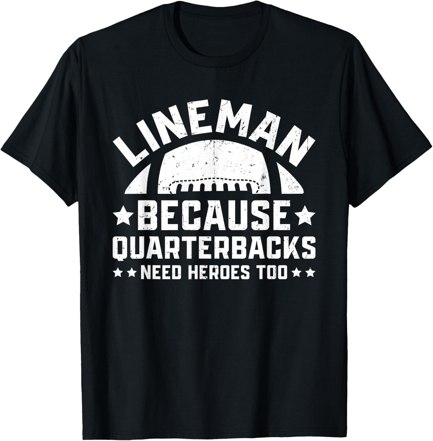 Lineman Because Quarterbacks Need Heroes | Football Line T-Shirt - T-Shirt | Black