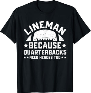 Lineman Because Quarterbacks Need Heroes | Football Line T-Shirt - T-Shirt | Black