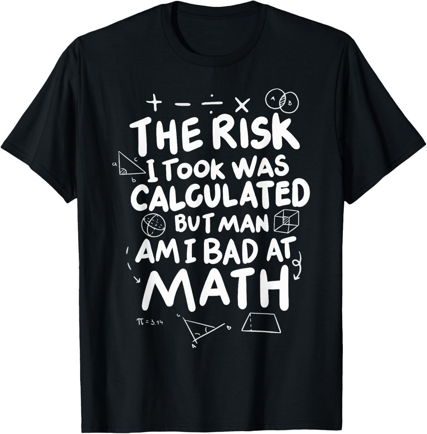 The Risk I Took Was Calculated But Man Am I Bad At Math T-Shirt - T-Shirt | Black