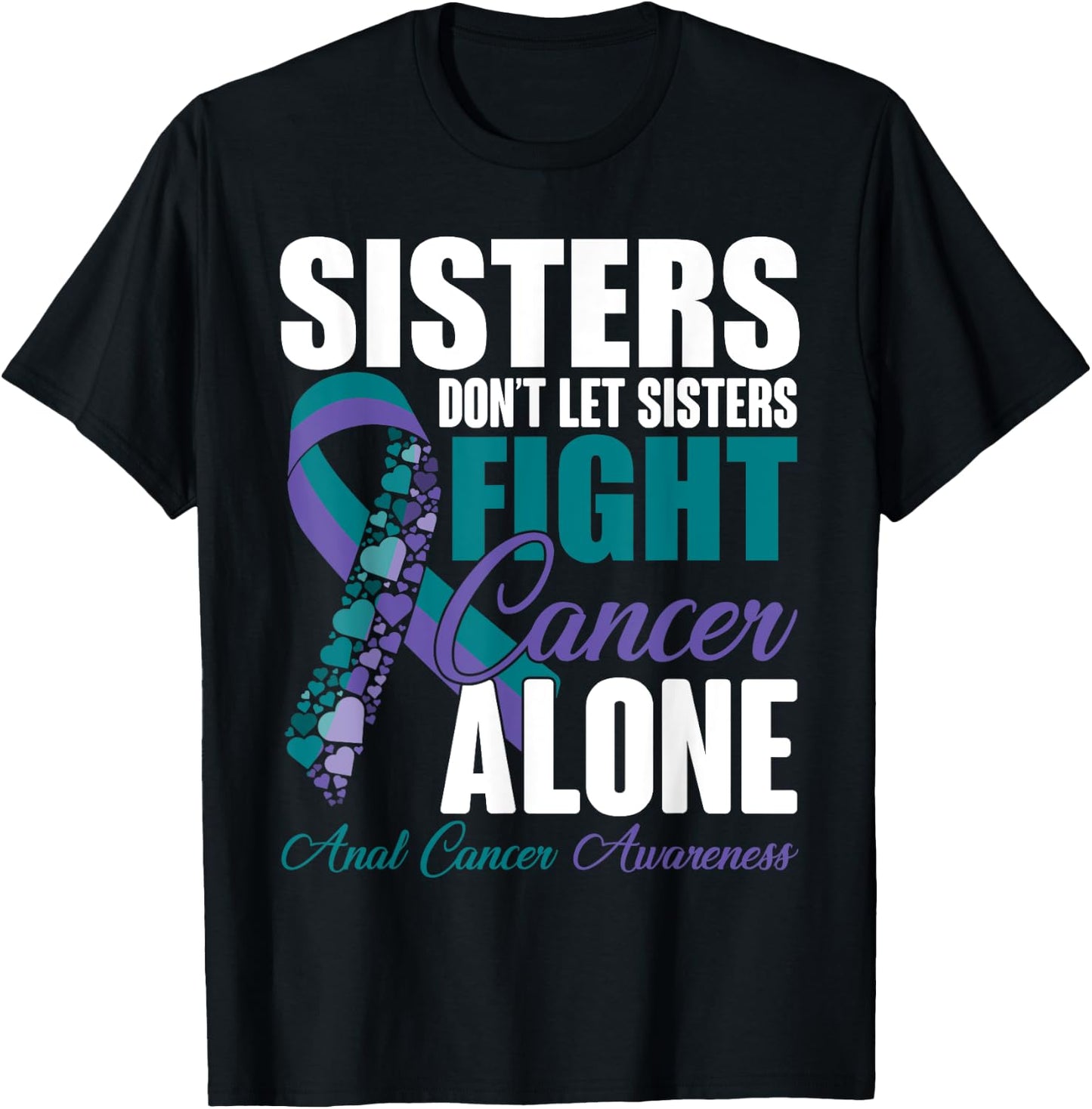 Don't Let Sisters Fight Cancer Alone Anal Cancer Awareness T-Shirt - T-Shirt | Black
