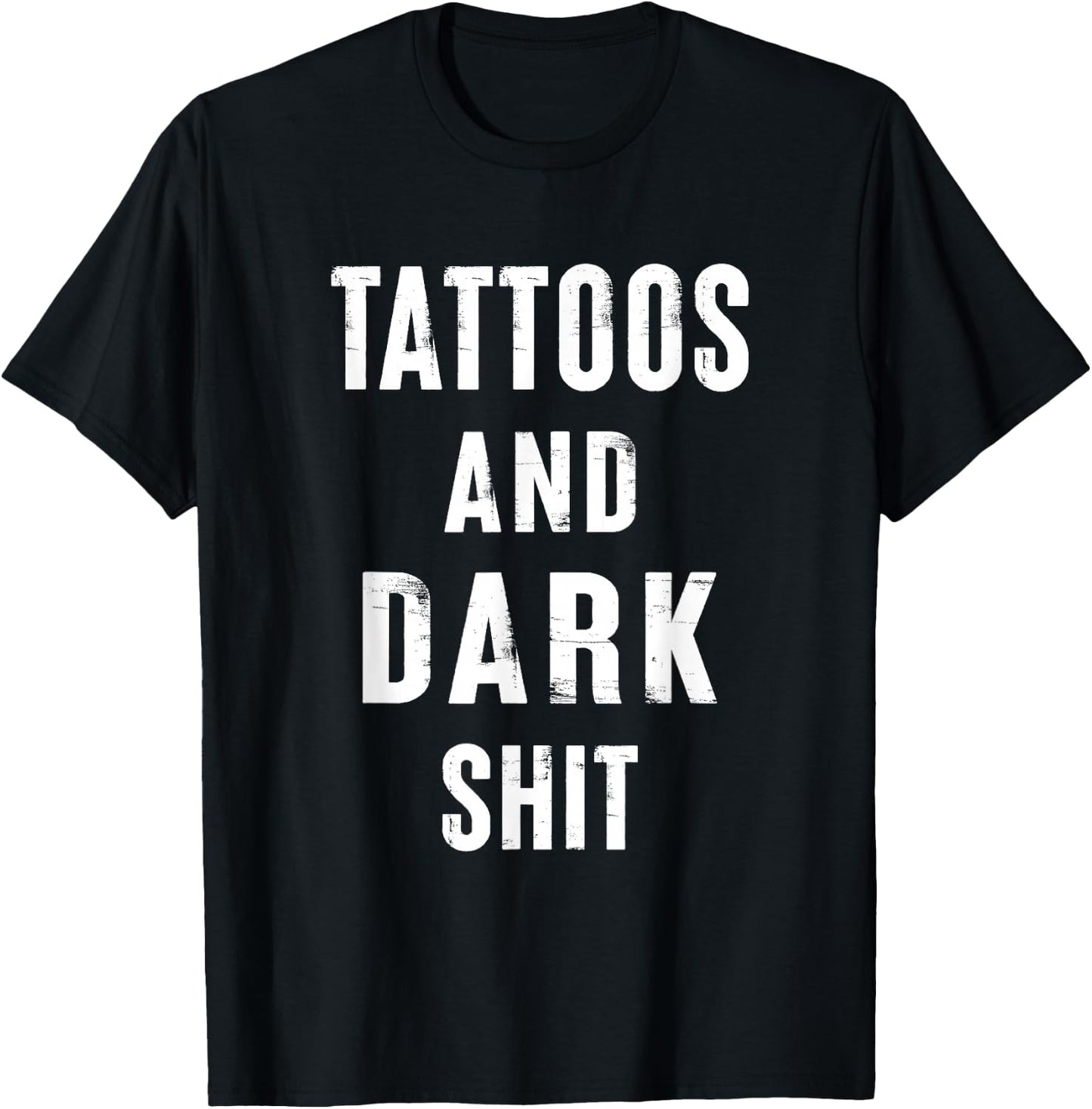 Tattoos And Dark Shit Funny Inked People Tattooer Tattooed T-Shirt - T-Shirt | Black