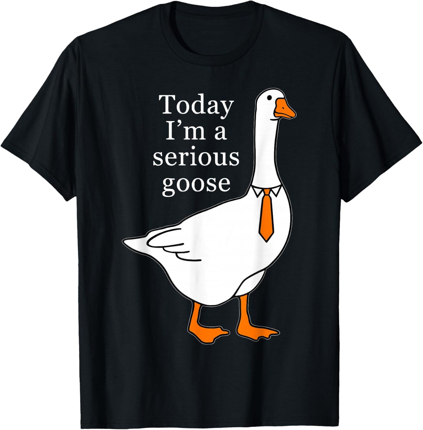Today I'm A Serious Goose , Small, Black T-Shirt - T-Shirt | Black