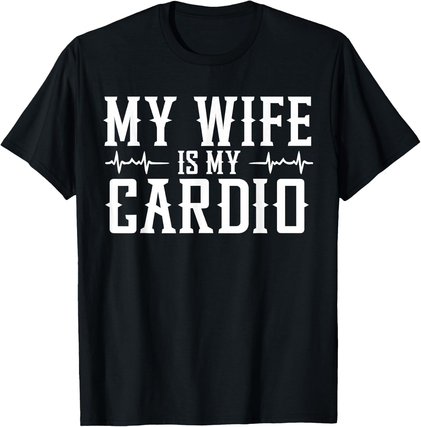 My Wife is My Cardio T-Shirt - T-Shirt | Black