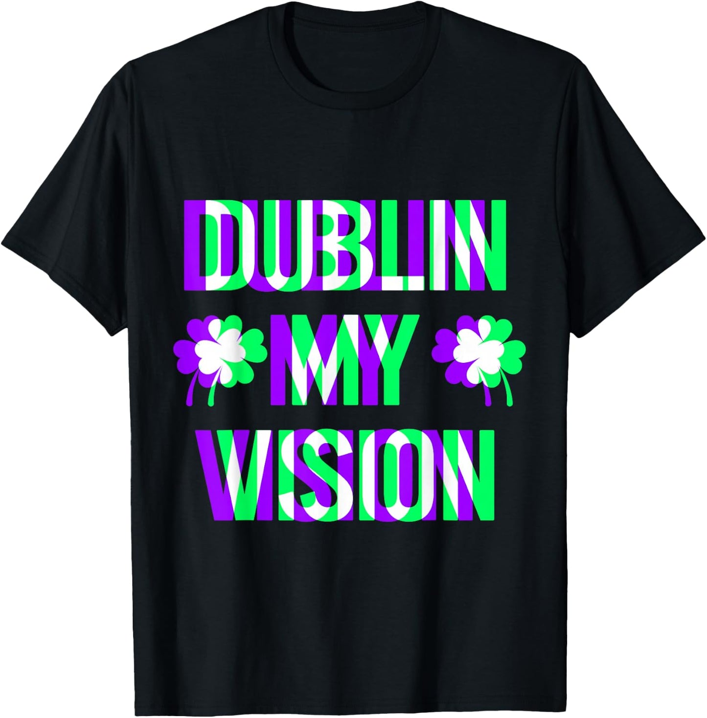 St Patricks Day Dublin My Vision Rave Irish Shamrock Gift T-Shirt - T-Shirt | Black