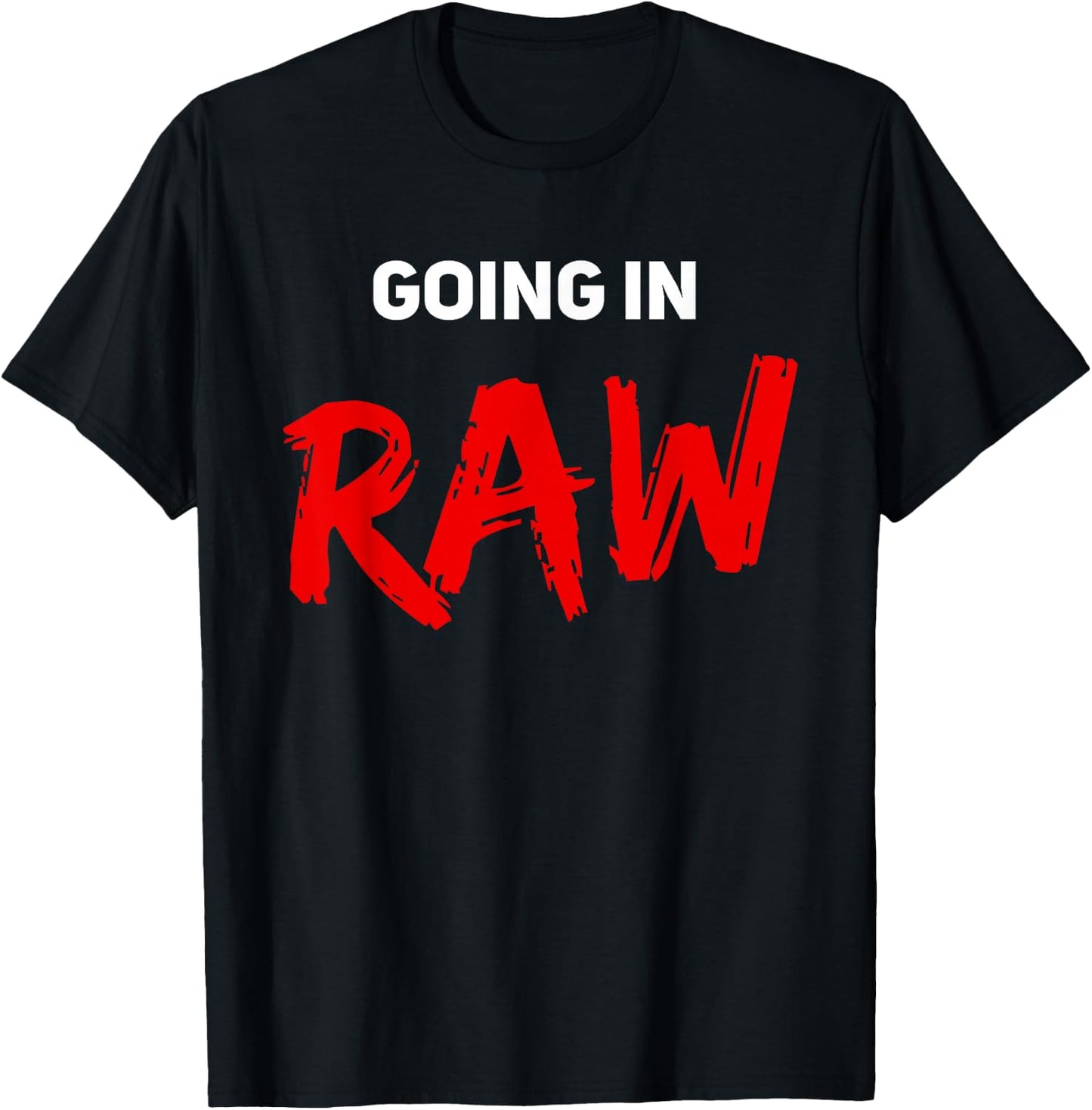 Pro Wrestling Fan Funny Vintage Wrestling Quote Going In Raw T-Shirt - T-Shirt | Black