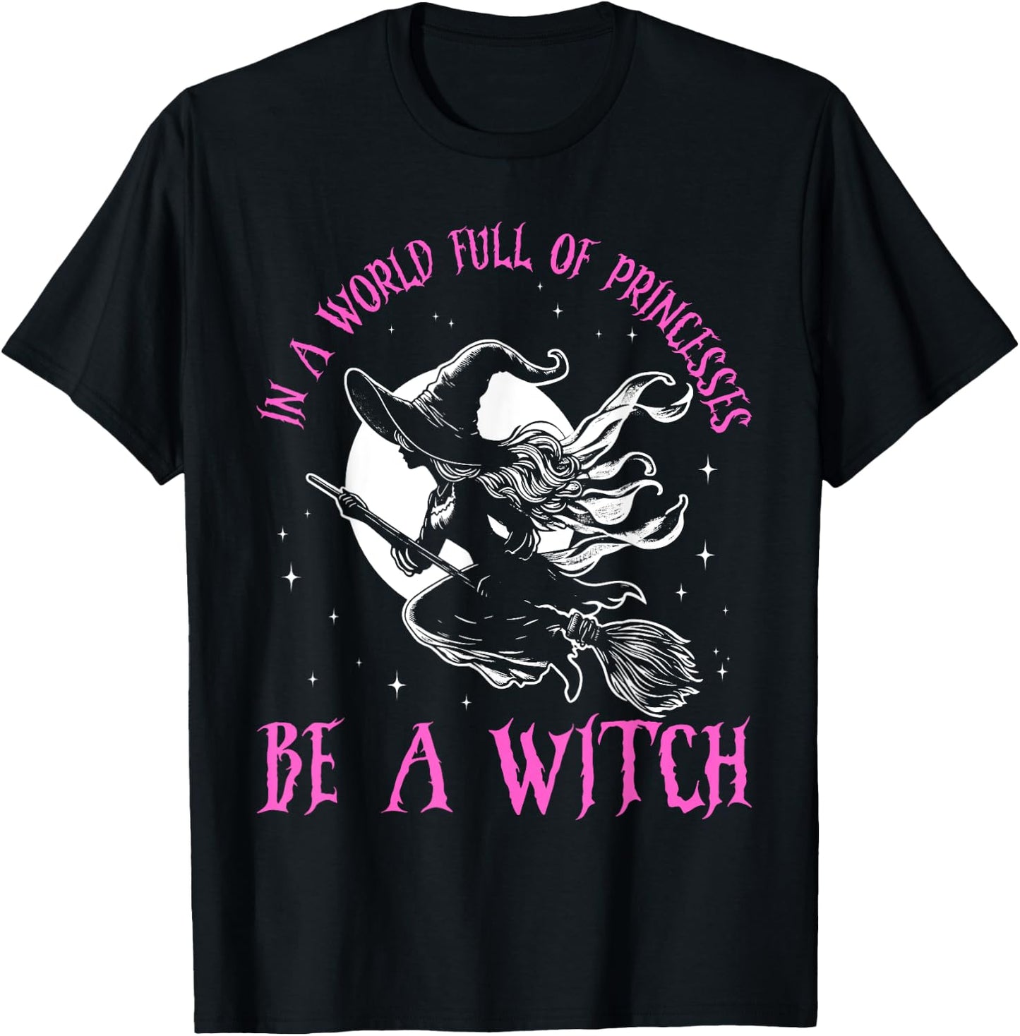 In a World Full of Princesses Be a Witch Halloween 2024 T-Shirt - T-Shirt | Black
