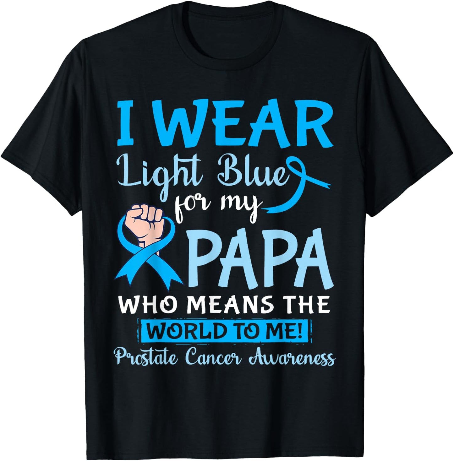 I Wear Light Blue For My Papa Means The World To Me Prostate T-Shirt - T-Shirt | Black