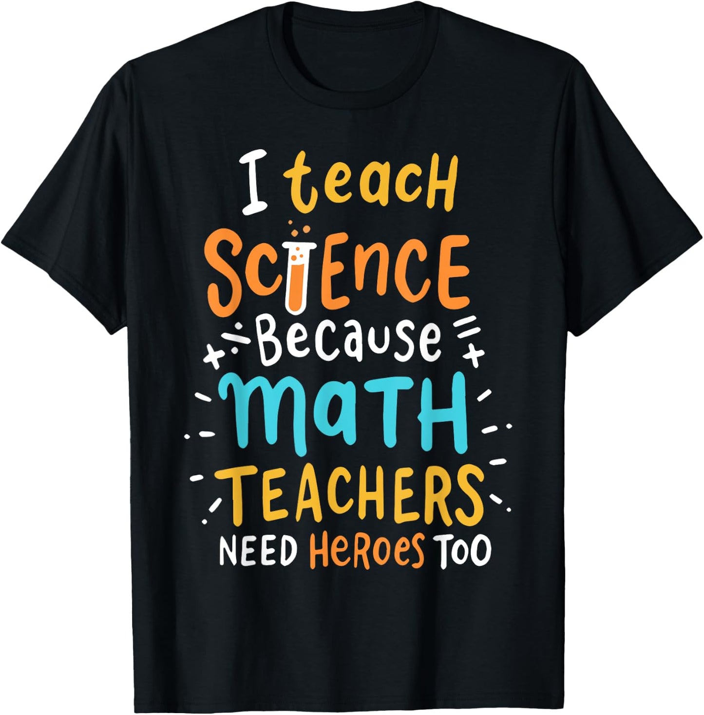 I Teach Science Because Math Teachers Need Heroes Too Men Women T-Shirt - T-Shirt | Black