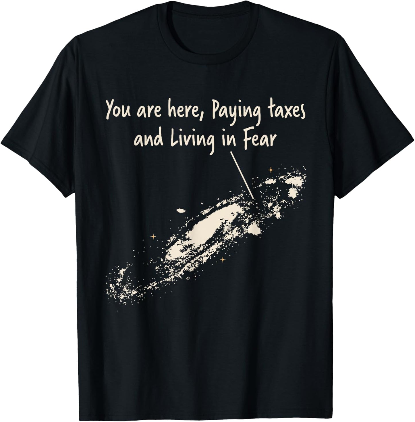 You're Here Paying Taxes And Living In Fear Milky Way Galaxy T-Shirt - T-Shirt | Black