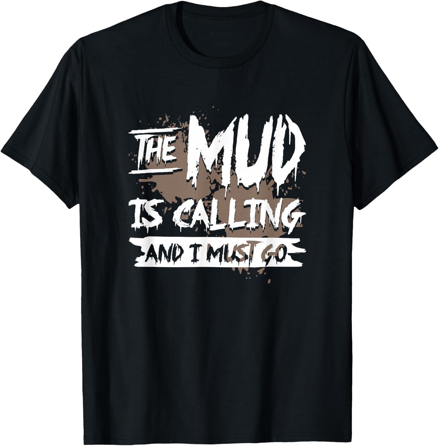 Mud is Calling & I Must go - mud Run & mud Riding - Mudding T-Shirt - T-Shirt | Black