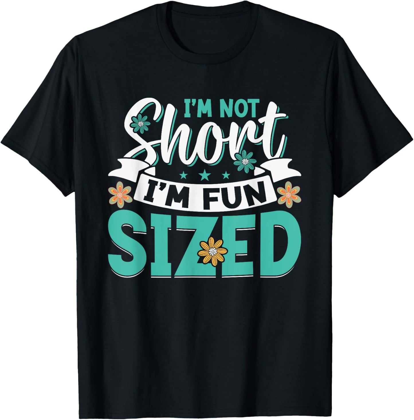 I'm Not Short I'm Fun Sized T-Shirt - T-Shirt | Black