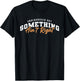 Undiagnosed But Something Ain't Right Funny T-Shirt - T-Shirt | Black