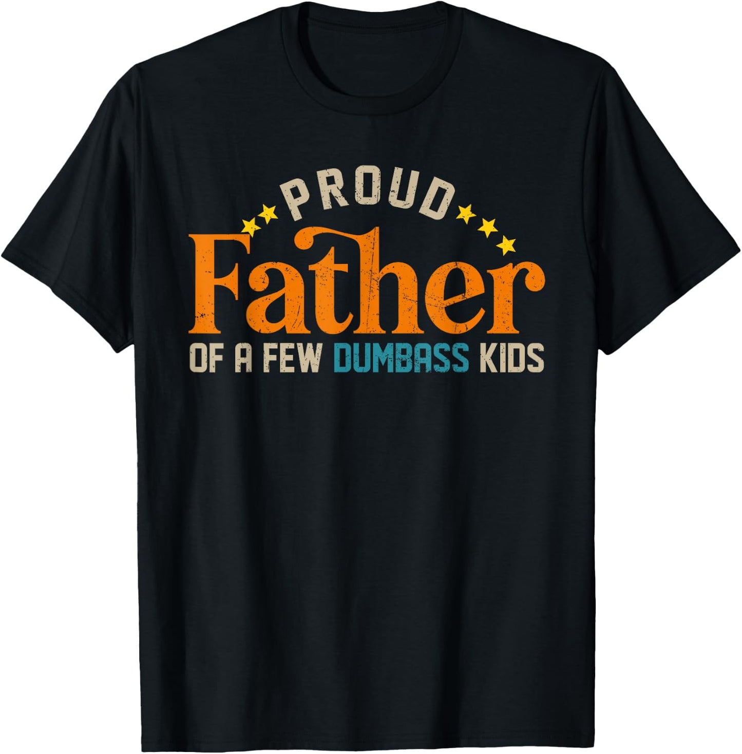 Proud Father Of A Few Dumb-ass Kids Funny Father's Day 2024 T-Shirt - T-Shirt | Black