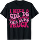 I Need A Cdl To Haul Around This Dump Truck T-Shirt - T-Shirt | Black