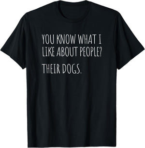 You Know What I Like About People Their Dogs Funny Dog Quote T-Shirt - T-Shirt | Black