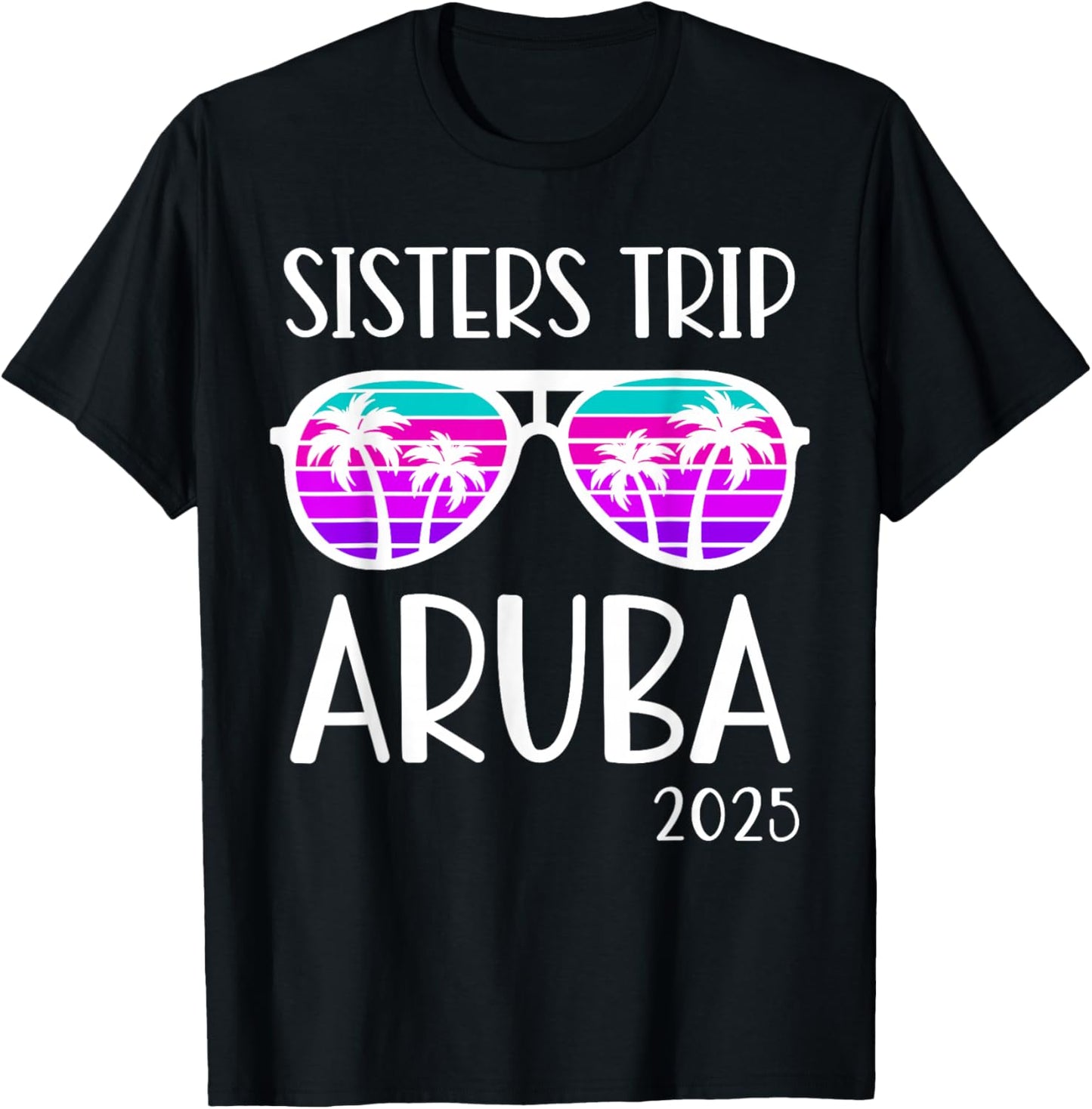 Sisters Trip 2025 Aruba Caribbean Weekend Summer Vacation T-Shirt - T-Shirt | Black
