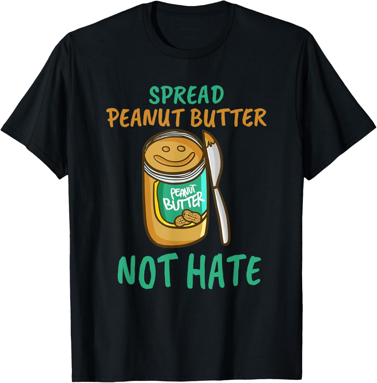 Spread Peanut Butter Not Hate - Kawaii Peanut Butter Lover T-Shirt - T-Shirt | Black