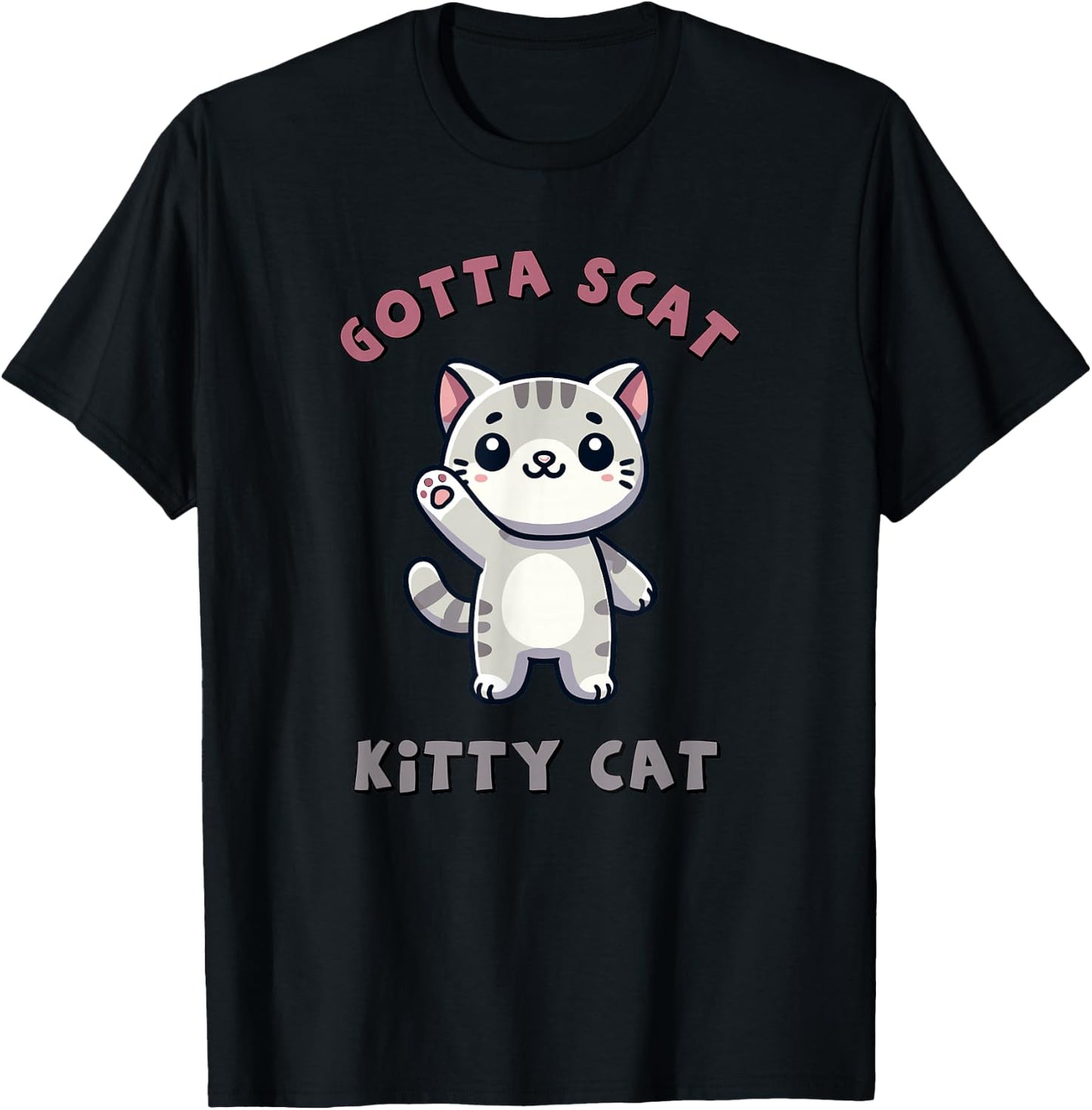 Gotta Scat Kitty Cat - Hilarious Feline Lover Gift T-Shirt - T-Shirt | Black